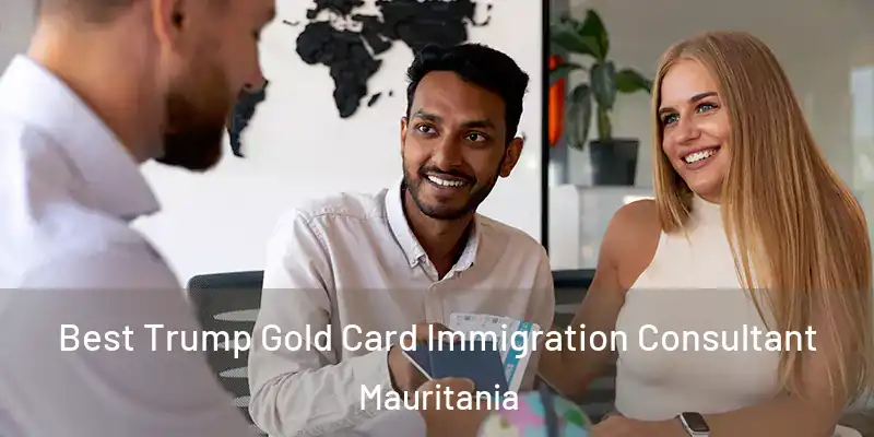  Best Trump Gold Card Immigration Consultant Mauritania