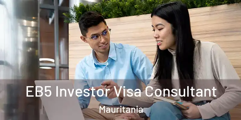  EB5 Investor Visa Consultant Mauritania