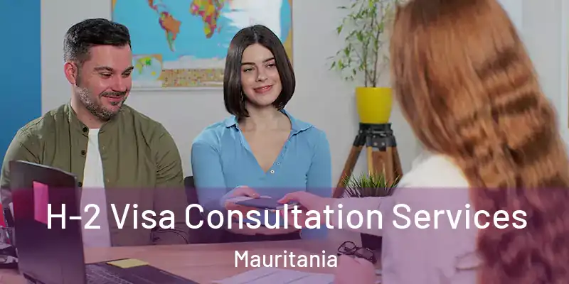  H-2 Visa Consultation Services Mauritania