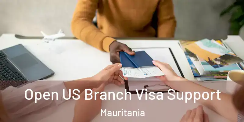  Open US Branch Visa Support Mauritania